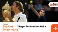 Djokovic “Roger Federer Has Left A Huge Legacy.”